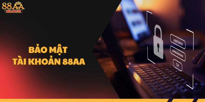 Bảo mật tài khoản 88AA như thế nào